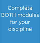 Complete BOTH modules for your discipline