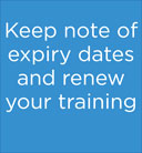 Keep note of expiry dates and renew your training