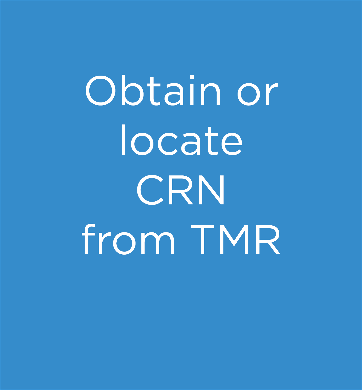 Obtain or locate CRN from TMR