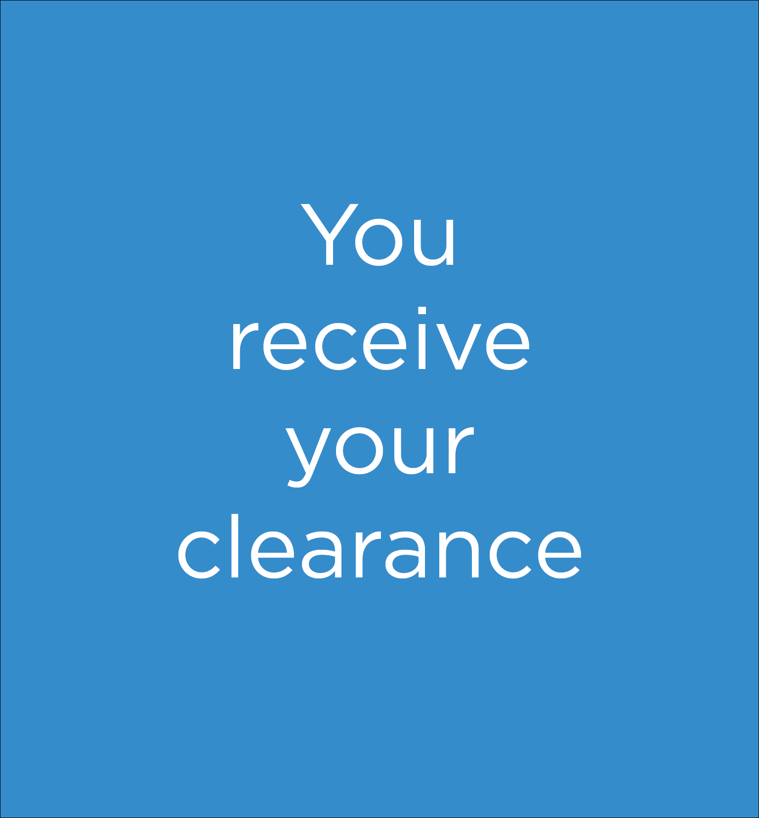 You receive your clearance