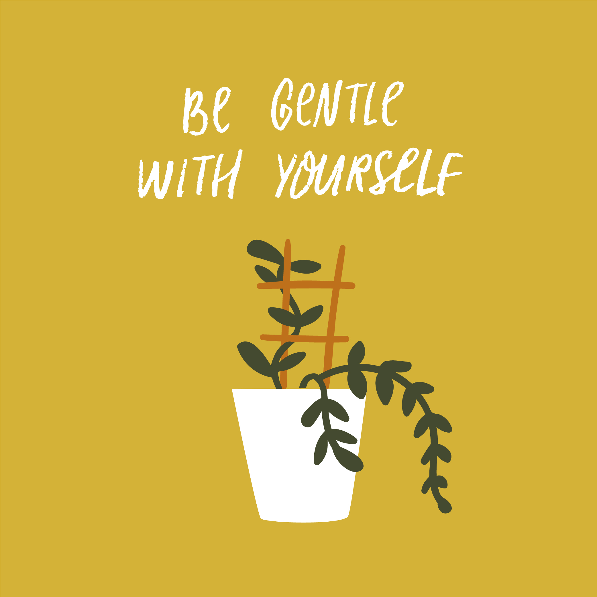 An illustration of a plant "Be gentle with yourself"